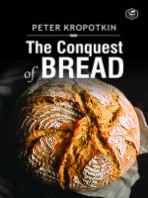 cover image of The Conquest of Bread: The #1 Classic Anarchist Book